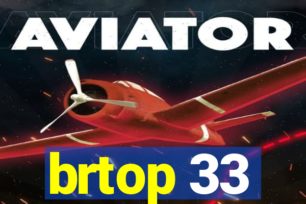 brtop 33